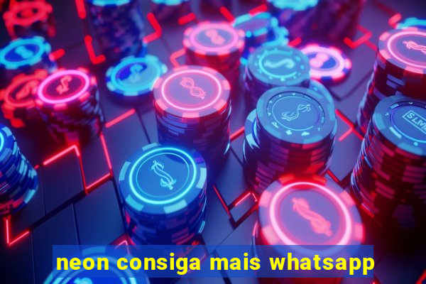 neon consiga mais whatsapp